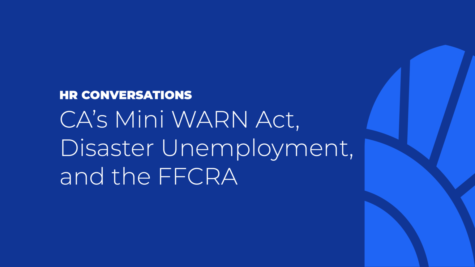 HR Conversations CA Mini Warn Act, Disaster Unemployment, and FFCRA